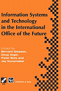 Information Systems and Technology in the International Office of the Future: Proceedings of the Ifip Wg 8.4 Working Conference on the International Office of the Future: Design Options and Solution Strategies, University of Arizona, Tucson, Arizona...