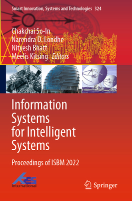 Information Systems for Intelligent Systems: Proceedings of ISBM 2022 - So-In, Chakchai (Editor), and Londhe, Narendra D. (Editor), and Bhatt, Nityesh (Editor)