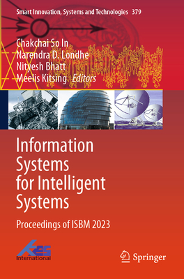 Information Systems for Intelligent Systems: Proceedings of ISBM 2023 - So In, Chakchai (Editor), and Londhe, Narendra D. (Editor), and Bhatt, Nityesh (Editor)
