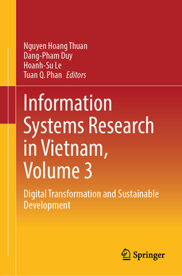 Information Systems Research in Vietnam, Volume 3: A Shared Vision and New Frontiers - Thuan, Nguyen Hoang (Editor), and Duy, Dang-Pham (Editor), and Le, Hoanh-Su (Editor)