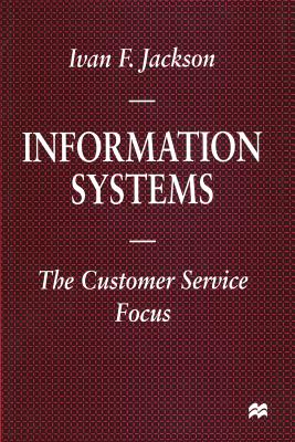 Information Systems: The Customer Service Focus - Jackson, Ivan F.