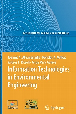 Information Technologies in Environmental Engineering: Proceedings of the 4th International Icsc Symposium Thessaloniki, Greece, May 28-29, 2009 - Athanasiadis, Ioannis N (Editor), and Mitkas, Pericles A (Editor), and Rizzoli, Andrea E (Editor)