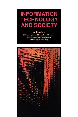 Information Technology and Society: A Reader - Heap, Nick (Editor), and Thomas, Ray (Editor), and Einon, Geoff (Editor)