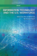 Information Technology and the U.S. Workforce: Where Are We and Where Do We Go from Here?