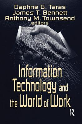 Information Technology and the World of Work - Taras, Daphne Gottlieb, and Bennett, James T., and Townsend, Anthony M.
