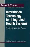 Information Technology for Integrated Health Systems: Positioning for the Future - Ernst & Young Llp, and Kissinger, Kerry (Editor), and Borchardt, Sandra (Editor)