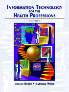 Information Technology for the Health Professions - Burke, Lillian, and Weill, Barbara