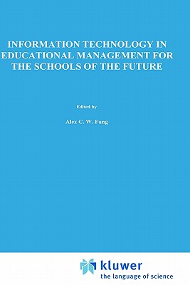 Information Technology in Educational Management for the Schools of the Future: Ifip Tc3/ Wg 3.4 International Conference on Information Technology in Educational Management (Item), 22-26 July 1996, Hong Kong - Fung, A (Editor), and Visscher, A J (Editor), and Barta, Ben-Zion (Editor)