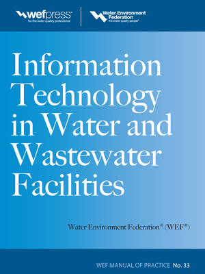 Information Technology in Water and Wastewater Utilities, Wef Mop 33 - Water Environment Federation