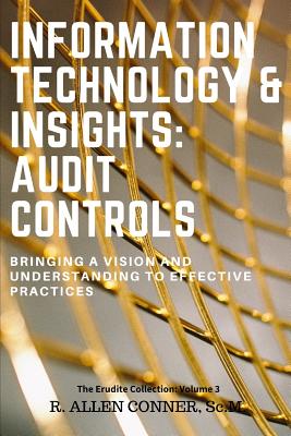 Information Technology & Insights: Audit Controls: Bringing a Vision and Understanding to Effective Practices - Conner, R Allen