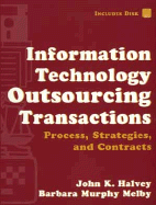 Information Technology Outsourcing Transactions: Process, Strategies, and Contracts (Set with Disk)