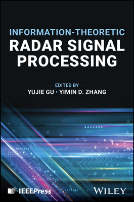 Information-Theoretic Radar Signal Processing - Gu, Yujie (Editor), and Zhang, Yimin D (Editor)