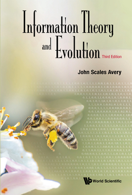 Information Theory and Evolution (Third Edition) - Avery, John Scales