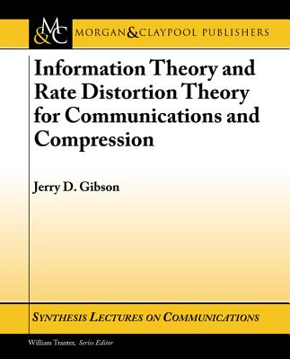 Information Theory and Rate Distortion Theory for Communications and Compression - Gibson, Jerry