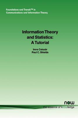 Information Theory and Statistics: A Tutorial - Csisz4ar, Imre, and Shields, Paul, and Csiszar, Imre