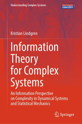 Information Theory for Complex Systems: An Information Perspective on Complexity in Dynamical Systems and Statistical Mechanics - Lindgren, Kristian