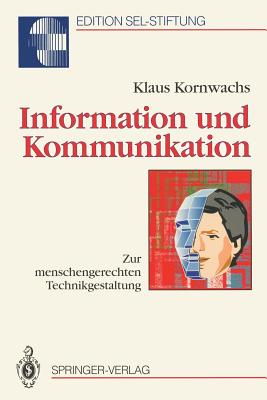 Information Und Kommunikation: Zur Menschengerechten Technikgestaltung - Kornwachs, Klaus