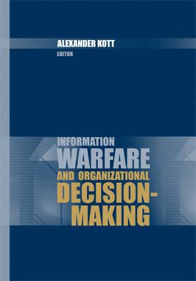 Information Warfare and Organizational Decision-Making - Kott, Alexander (Editor)