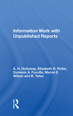 Information Work With Unpublished Reports - Holloway, A. H.