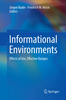 Informational Environments: Effects of Use, Effective Designs - Buder, Jrgen (Editor), and Hesse, Friedrich W. (Editor)