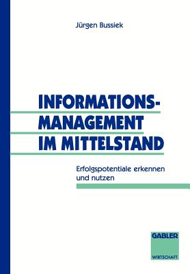 Informationsmanagement Im Mittelstand: Erfolgspotentiale Erkennen Und Nutzen - Bussiek, J?rgen