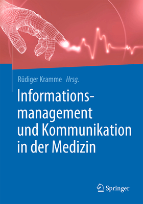 Informationsmanagement Und Kommunikation in Der Medizin - Kramme, R?diger (Editor)