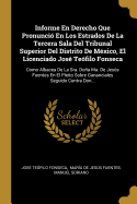 Informe En Derecho Que Pronunci? En Los Estrados de la Tercera Sala del Tribunal Superior del Distrito de M?xico, El Licenciado Jos? Te?filo Fonseca: Como Albacea de la Sra. Doa Ma. de Jess Fuentes En El Pleito Sobre Gananciales Seguido Contra Don...