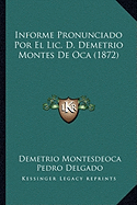 Informe Pronunciado Por El Lic. D. Demetrio Montes De Oca (1872)