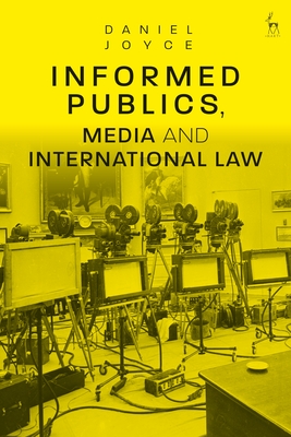 Informed Publics, Media and International Law - Joyce, Daniel