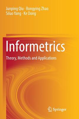 Informetrics: Theory, Methods and Applications - Qiu, Junping, and Zhao, Rongying, and Yang, Siluo