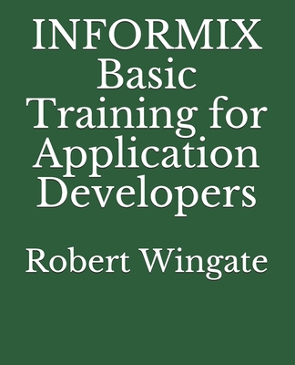 INFORMIX Basic Training for Application Developers - Wingate, Robert
