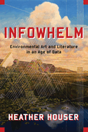 Infowhelm: Environmental Art and Literature in an Age of Data