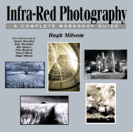 Infra-Red Photography: A Complete Workshop Guide