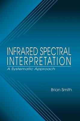 Infrared Spectral Interpretation: A Systematic Approach - Smith, Brian C