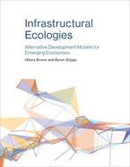 Infrastructural Ecologies: Alternative Development Models for Emerging Economies