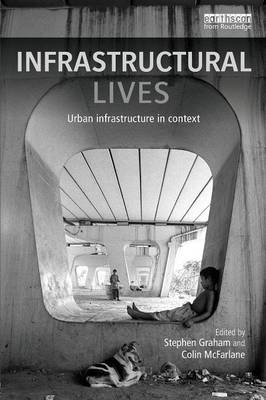 Infrastructural Lives: Urban Infrastructure in Context - Graham, Stephen (Editor), and McFarlane, Colin (Editor)