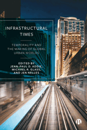 Infrastructural Times: Temporality and the Making of Global Urban Worlds