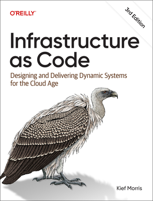 Infrastructure as Code: Dynamic Systems for the Cloud Age - Morris, Kief