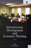 Infrastructure Development and Economic Planning - Yadav, K. P. (Editor)