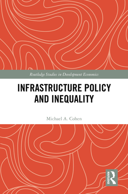 Infrastructure Policy and Inequality - Cohen, Michael A