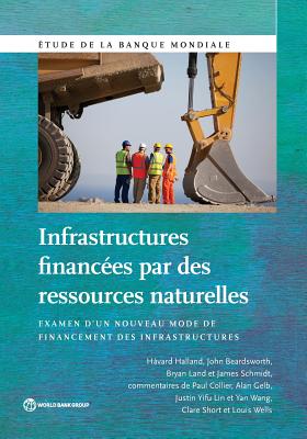 Infrastructures Financees Par Des Ressources Naturelles: Examen D'un Nouveau Mode De Financement Des Infrastructures - Halland, H?vard, and Beardsworth, John, and Land, Bryan