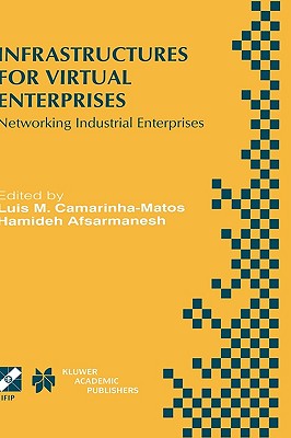 Infrastructures for Virtual Enterprises: Networking Industrial Enterprises Ifip Tc5 Wg5.3 / Prodnet Working Conference on Infrastructures for Virtual Enterprises (Pro-Ve'99) October 27-28, 1999, Porto, Portugal - Camarinha-Matos, Luis M (Editor), and Afsarmanesh, Hamideh (Editor)