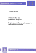 Infrastruktur ALS Politische Aufgabe: Dogmengeschichtliche, Methodologische Und Theoretische Aspekte