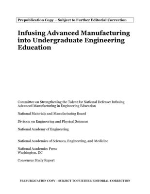 Infusing Advanced Manufacturing into Undergraduate Engineering Education - National Academies of Sciences, Engineering, and Medicine, and National Academy of Engineering, and Division on Engineering...