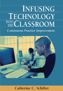 Infusing Technology Into the Classroom: Continuous Practice Improvement