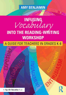 Infusing Vocabulary Into the Reading-Writing Workshop: A Guide for Teachers in Grades K-8