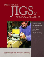 Ingenious Jigs & Shop Accessories: Clever Ideas for Improving Your Shop and Tools Fro