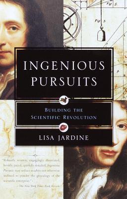 Ingenious Pursuits: Building the Scientific Revolution - Jardine, Lisa