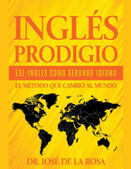 Ingles Prodigio Esl-Ingles como Segundo Idioma El metodo que Cambio al Mundo