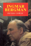 Ingmar Bergman: A Critical Biography - Cowie, Peter